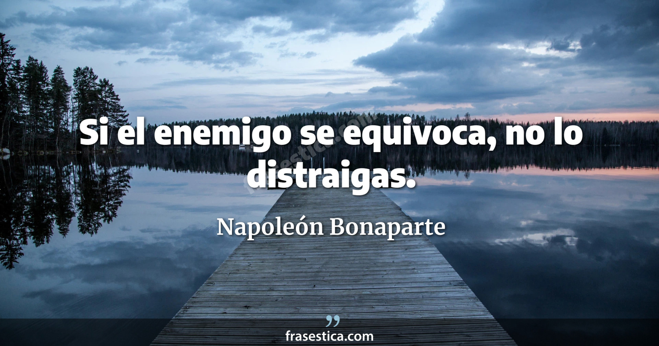 Napole N Bonaparte Frase Si El Enemigo Se Equivoca No Lo Distraigas