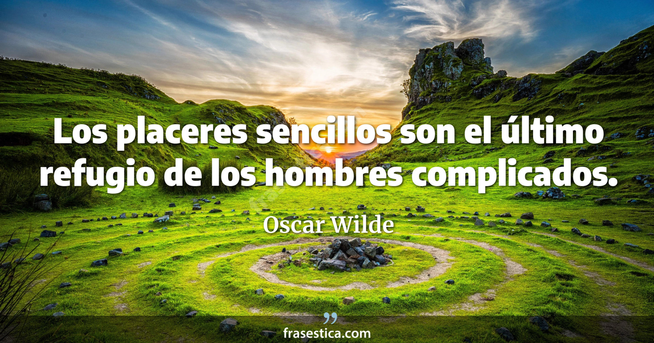 Oscar Wilde Frase Los Placeres Sencillos Son El Ltimo Refugio De Los