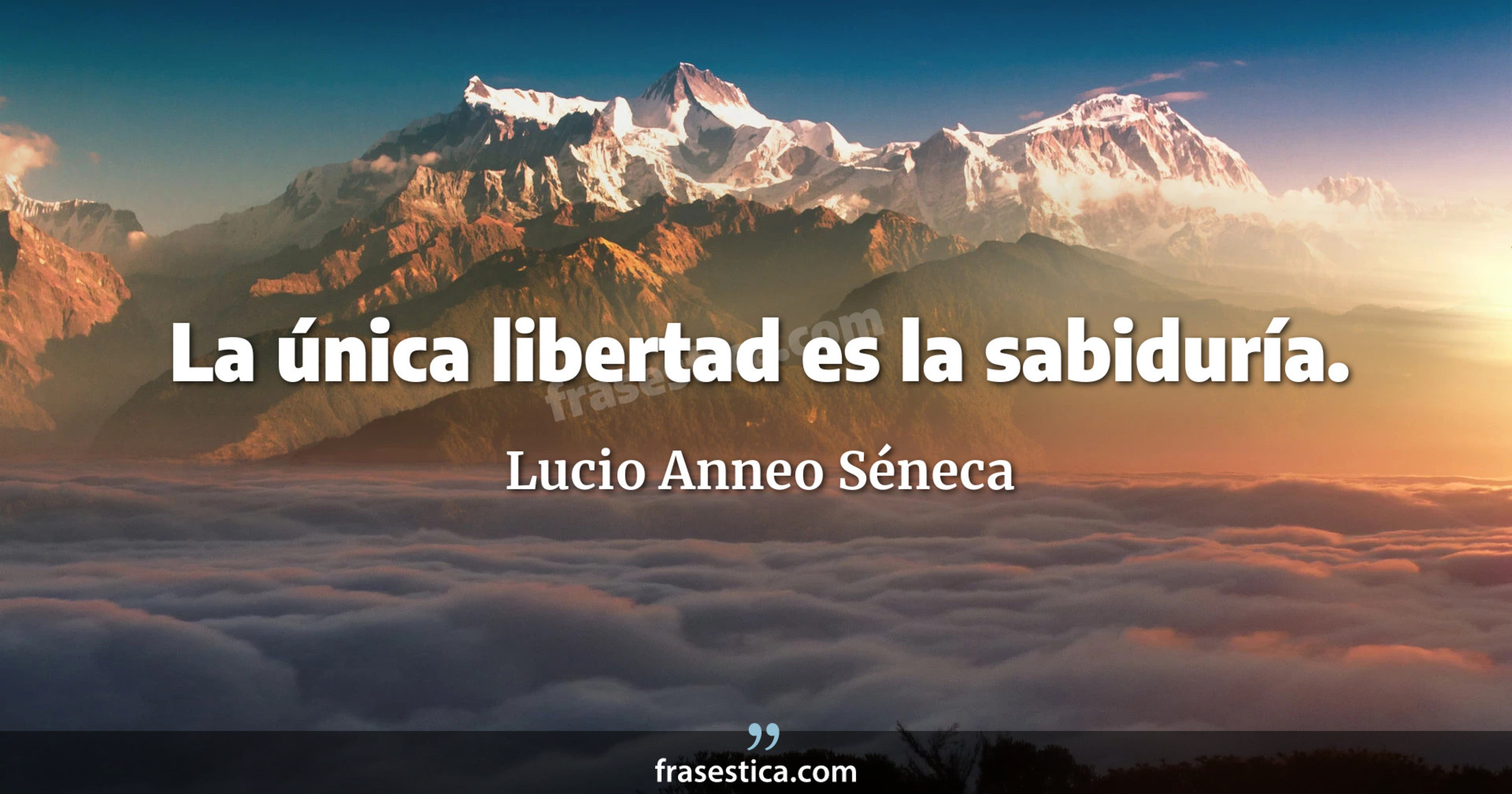 La única libertad es la sabiduría. - Lucio Anneo Séneca