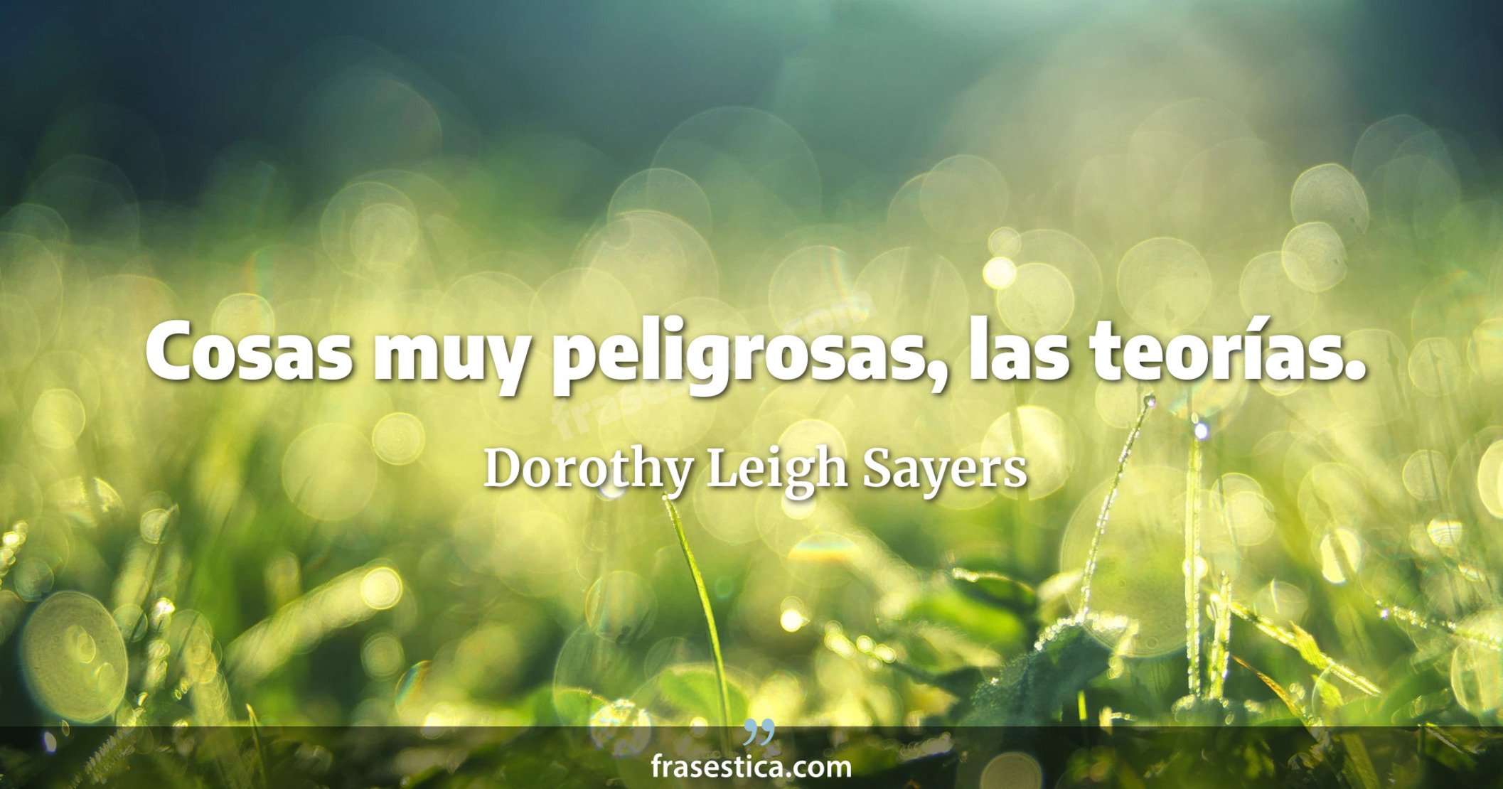 Cosas muy peligrosas, las teorías. - Dorothy Leigh Sayers
