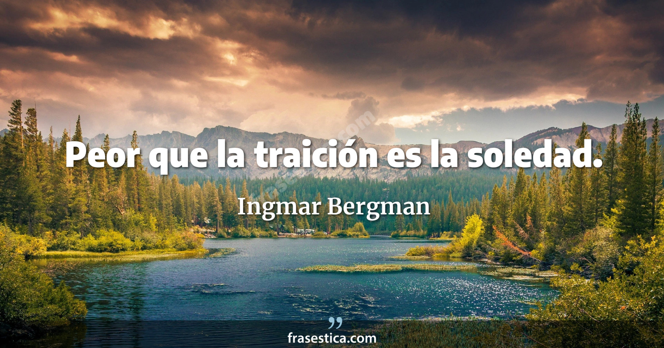 Peor que la traición es la soledad. - Ingmar Bergman