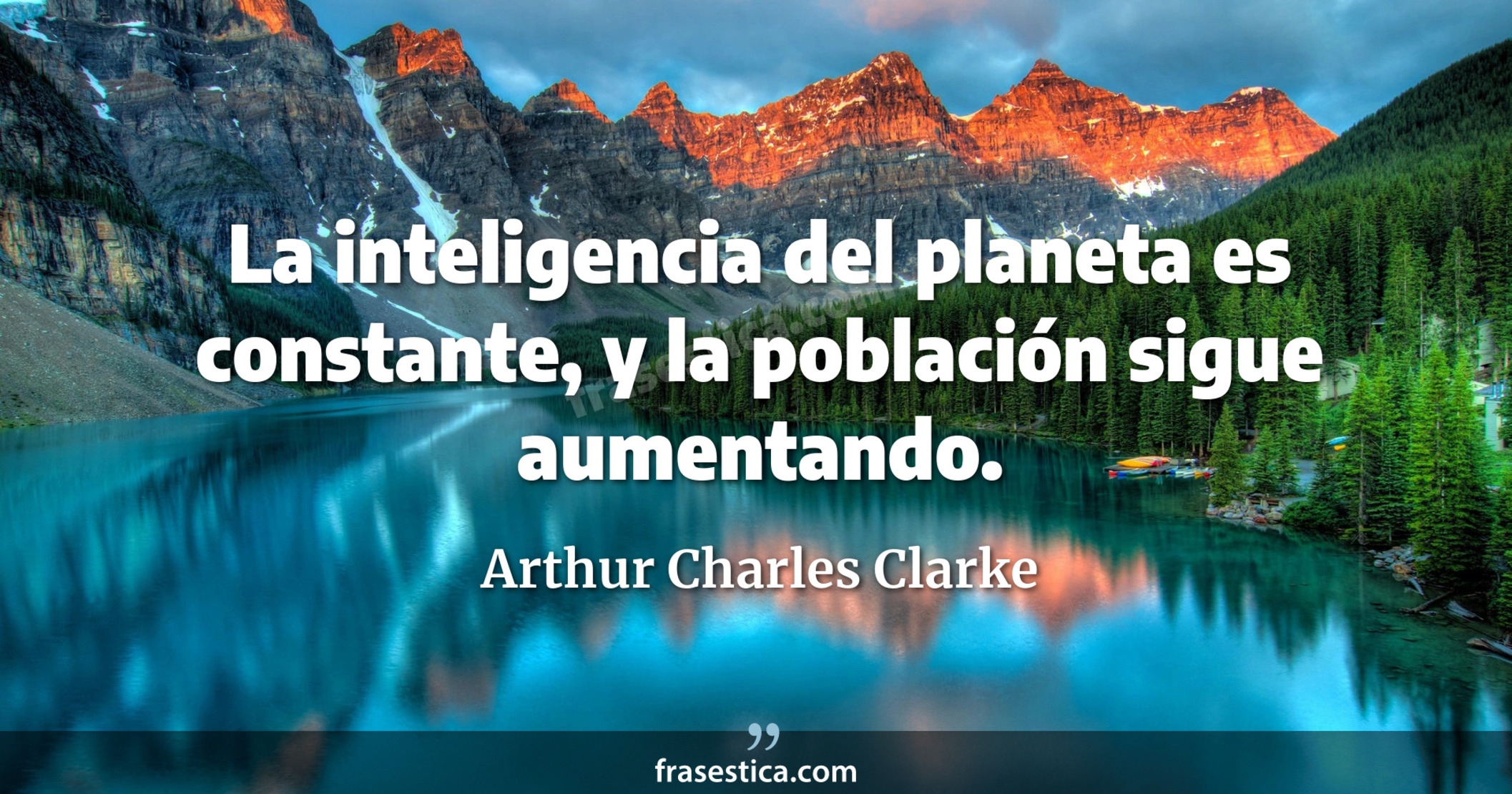 La inteligencia del planeta es constante, y la población sigue aumentando. - Arthur Charles Clarke