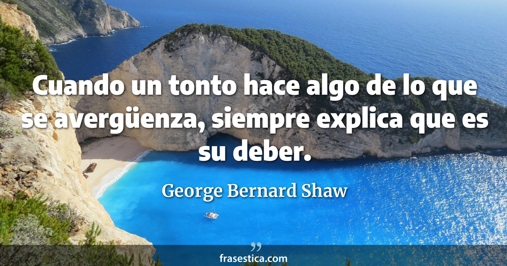 Cuando un tonto hace algo de lo que se avergüenza, siempre explica que es su deber. - George Bernard Shaw