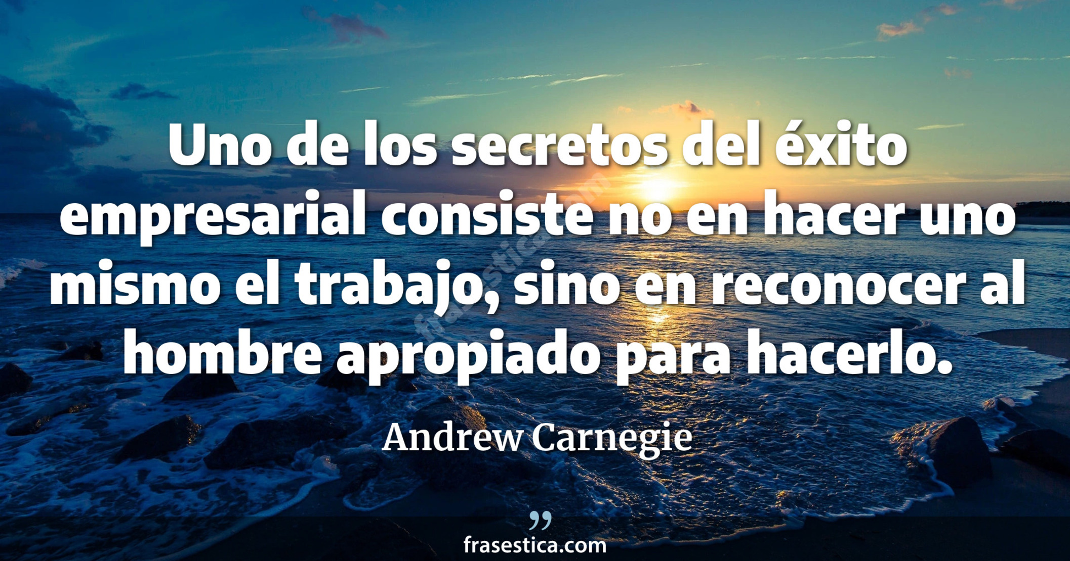 Uno de los secretos del éxito empresarial consiste no en hacer uno mismo el trabajo, sino en reconocer al hombre apropiado para hacerlo. - Andrew Carnegie