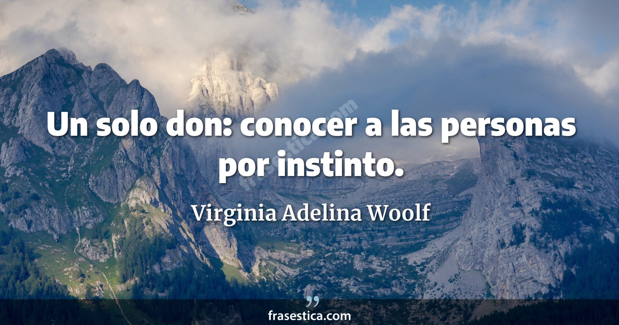 Un solo don: conocer a las personas por instinto. - Virginia Adelina Woolf