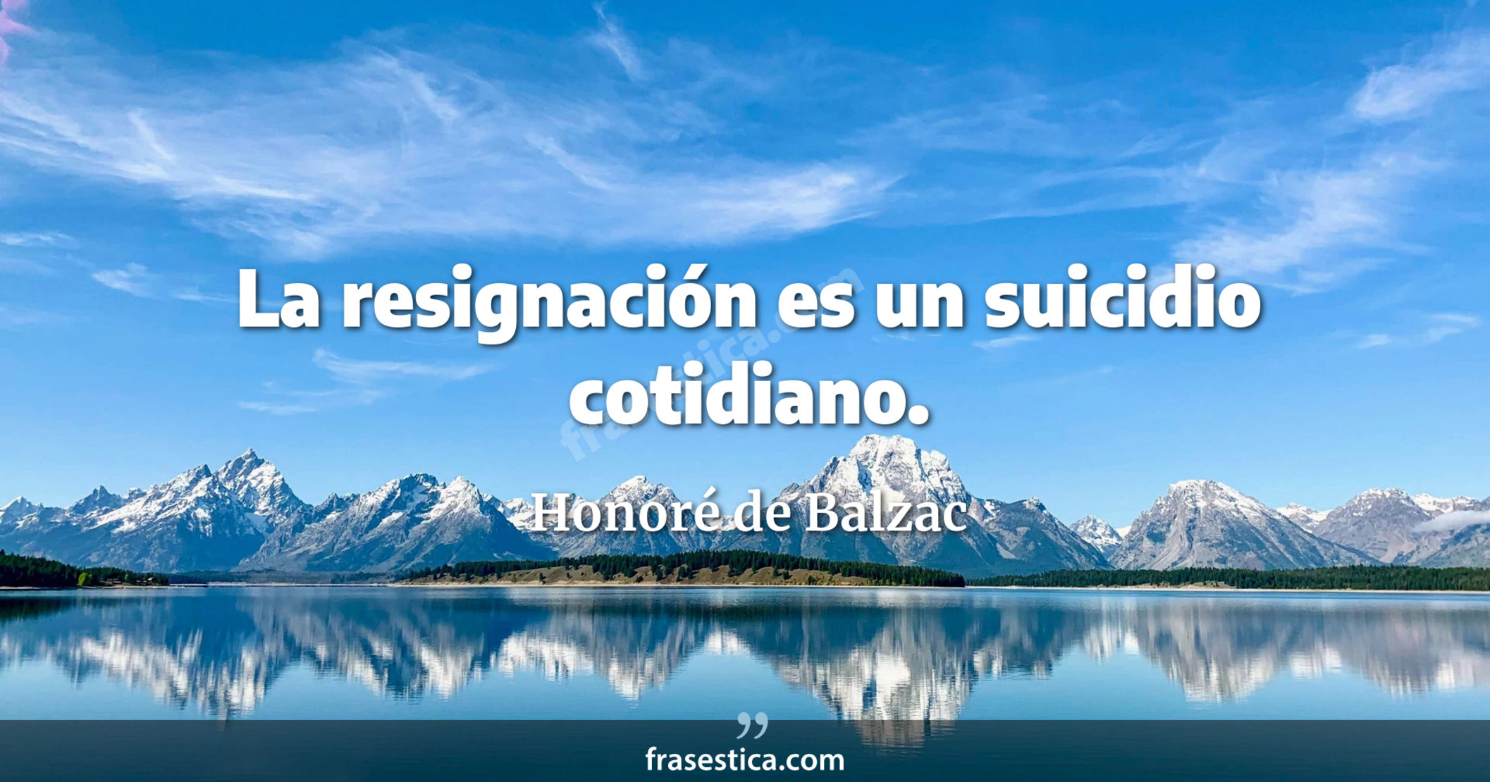 La resignación es un suicidio cotidiano. - Honoré de Balzac