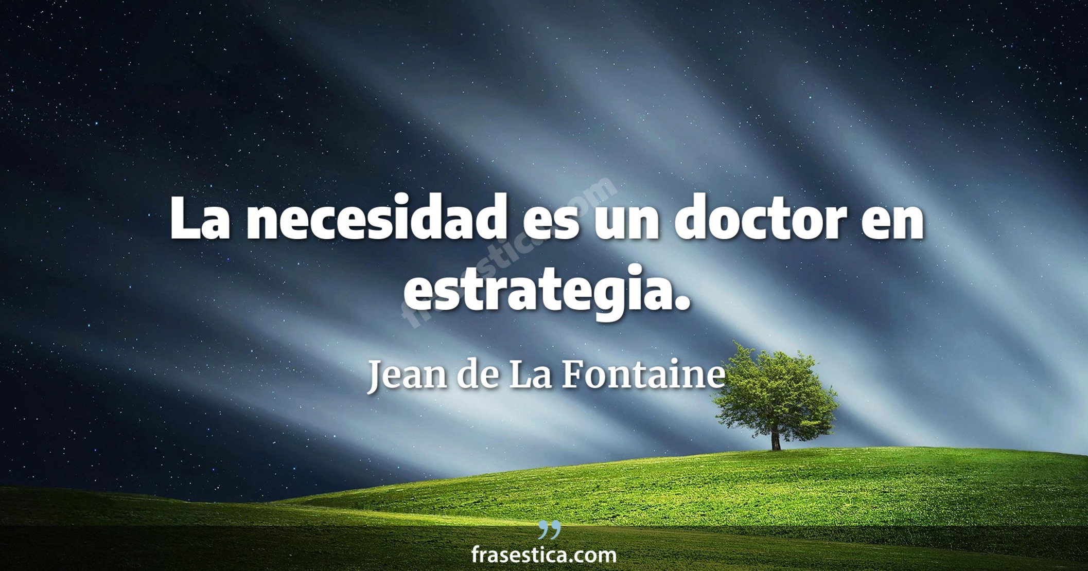 La necesidad es un doctor en estrategia. - Jean de La Fontaine
