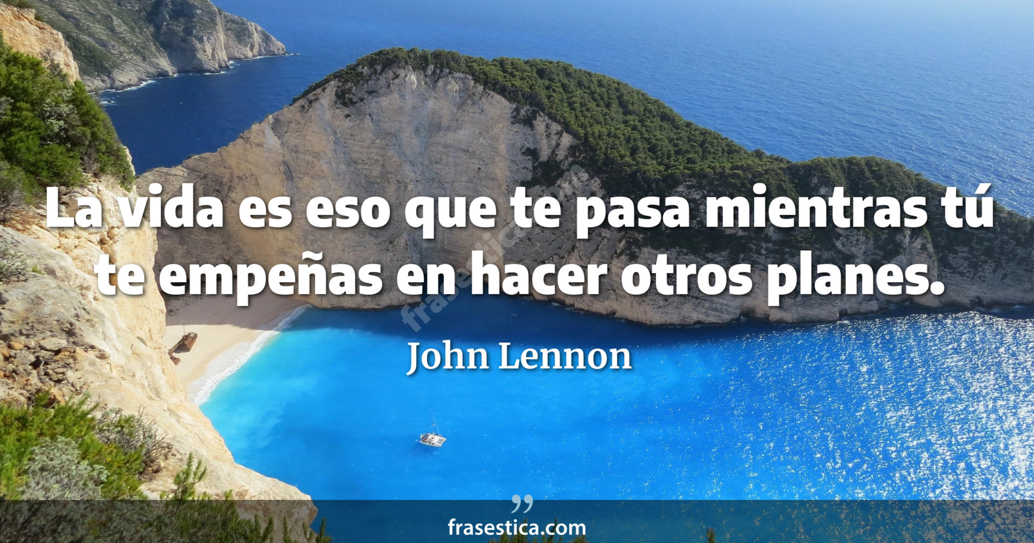 La vida es eso que te pasa mientras tú te empeñas en hacer otros planes. - John Lennon