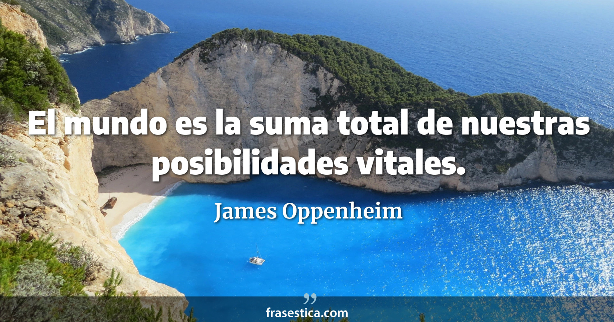 El mundo es la suma total de nuestras posibilidades vitales. - James Oppenheim