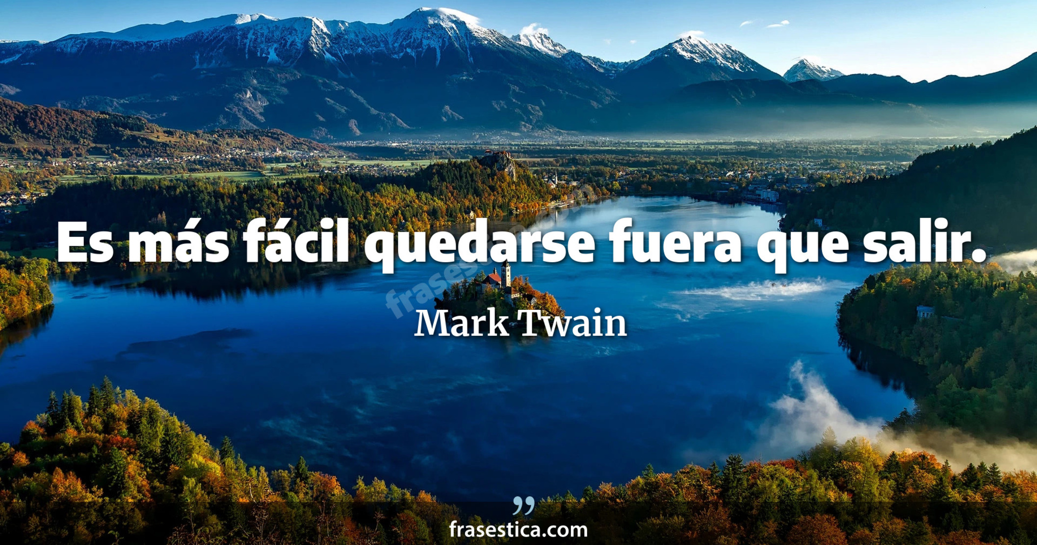 Es más fácil quedarse fuera que salir. - Mark Twain