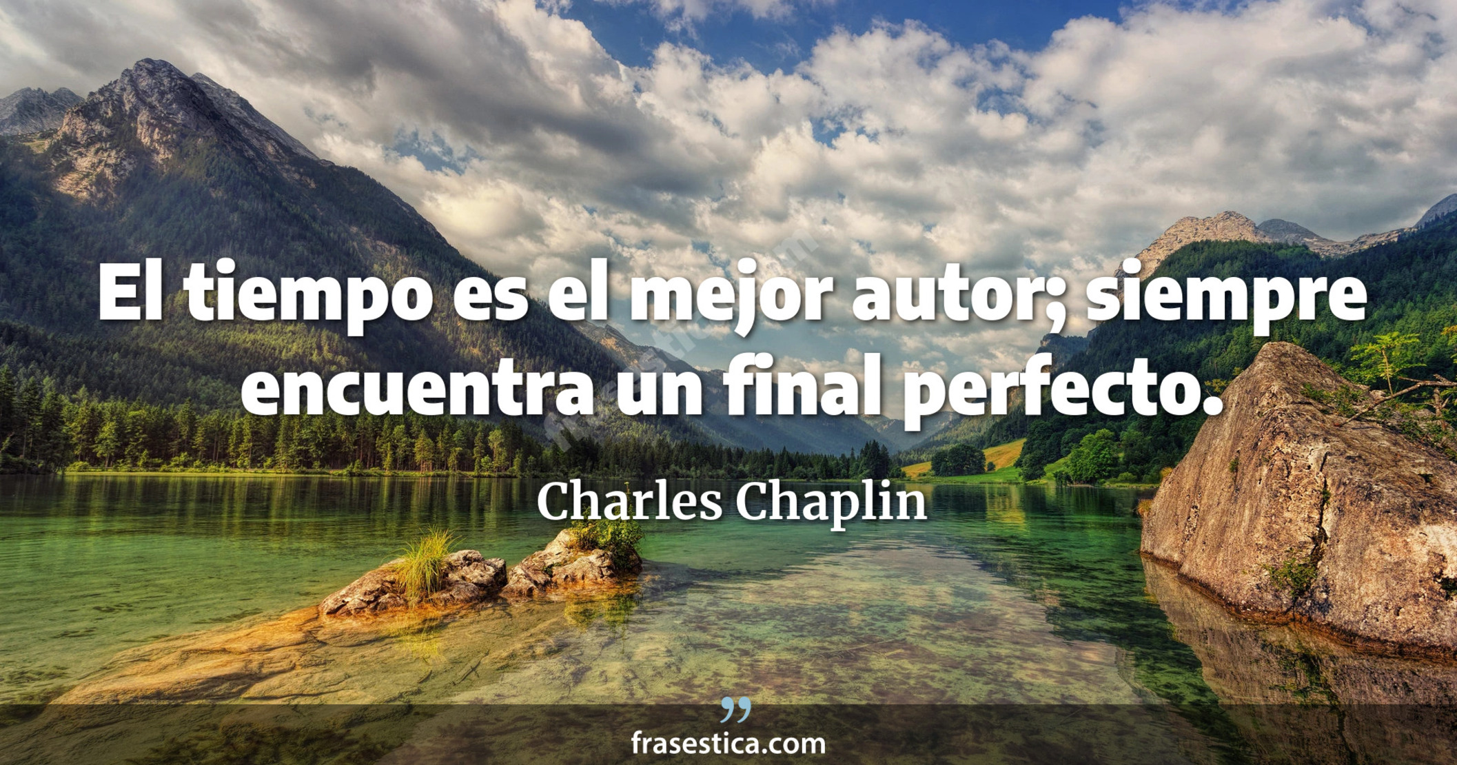 El tiempo es el mejor autor; siempre encuentra un final perfecto. - Charles Chaplin
