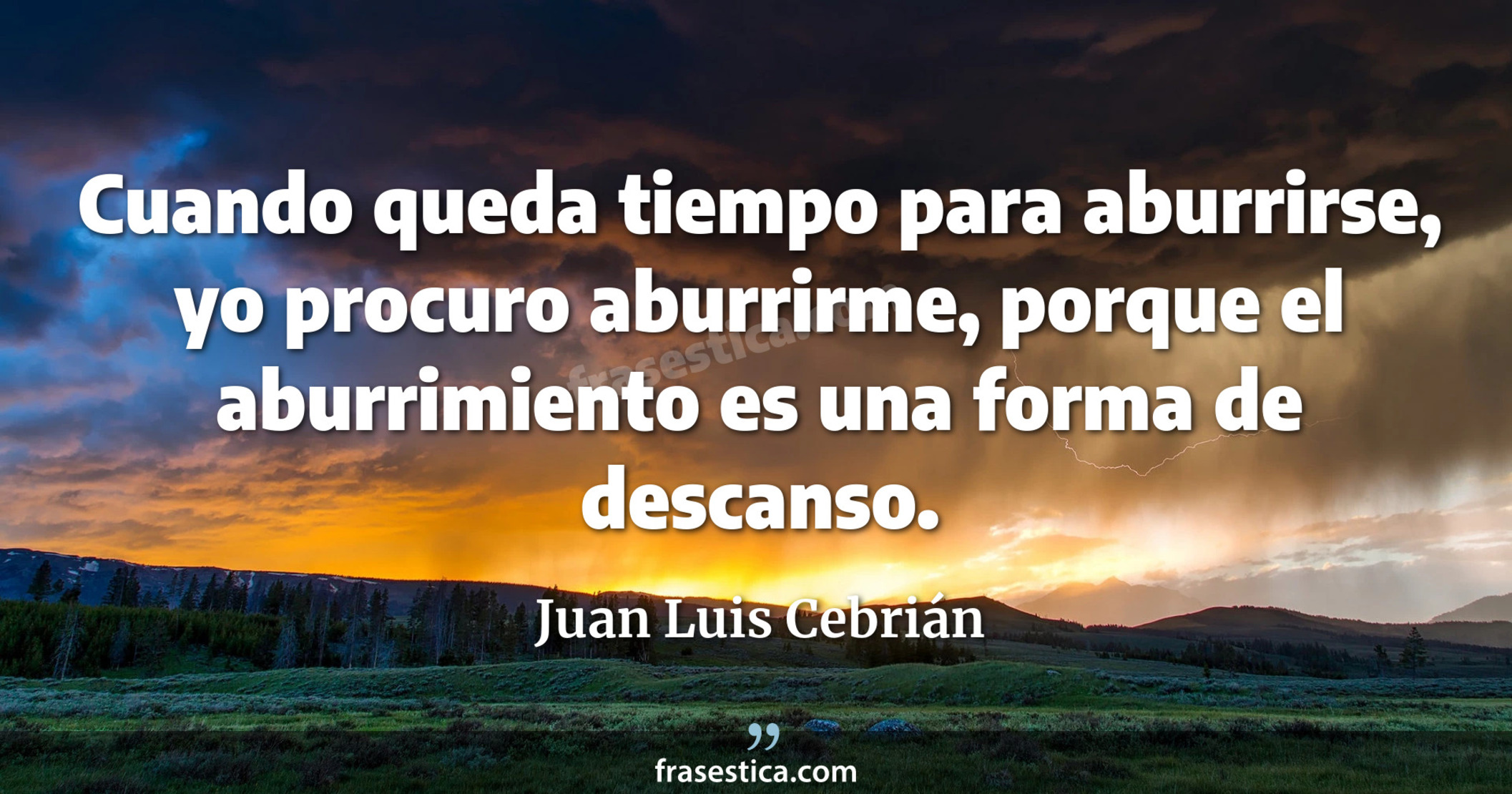 Cuando queda tiempo para aburrirse, yo procuro aburrirme, porque el aburrimiento es una forma de descanso. - Juan Luis Cebrián