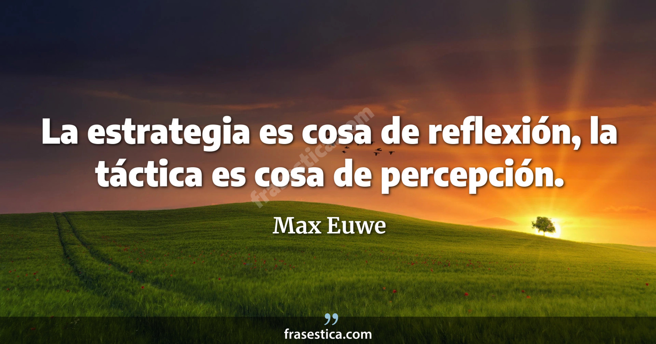 La estrategia es cosa de reflexión, la táctica es cosa de percepción. - Max Euwe