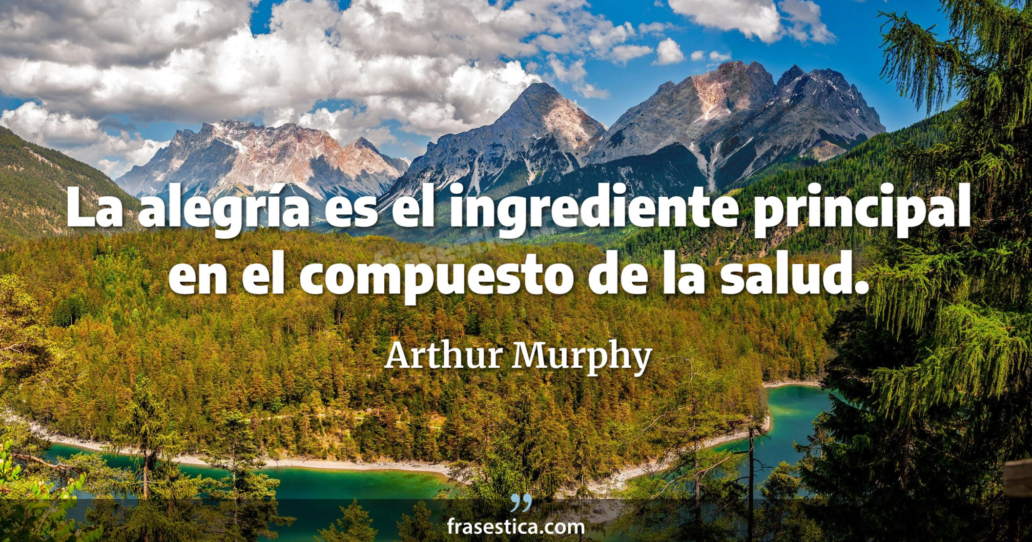 La alegría es el ingrediente principal en el compuesto de la salud. - Arthur Murphy