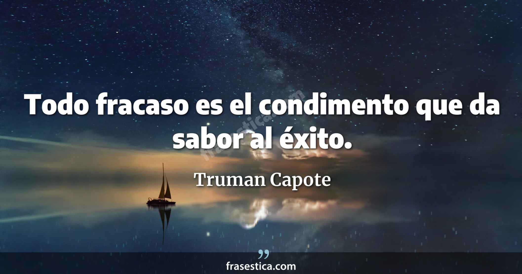 Todo fracaso es el condimento que da sabor al éxito. - Truman Capote
