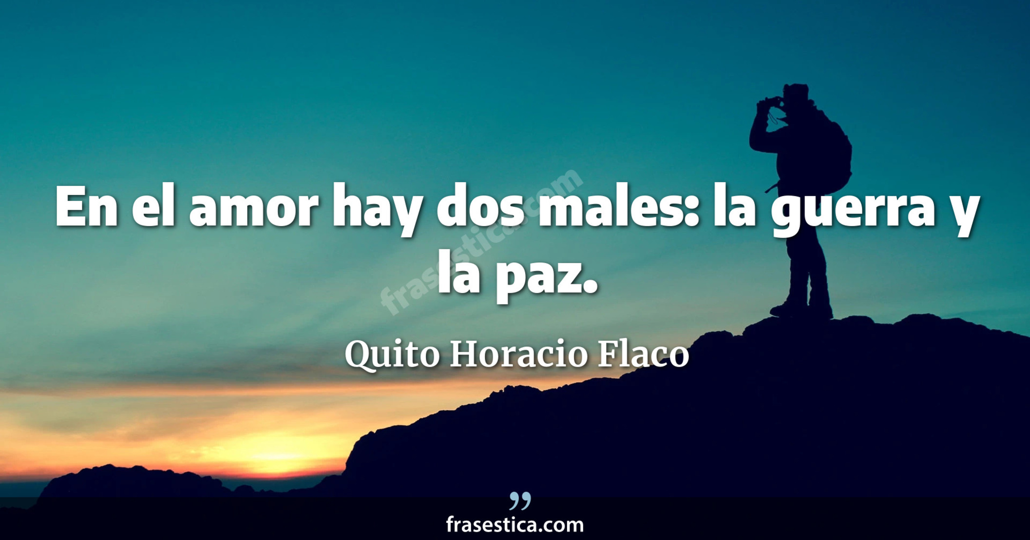En el amor hay dos males: la guerra y la paz. - Quito Horacio Flaco