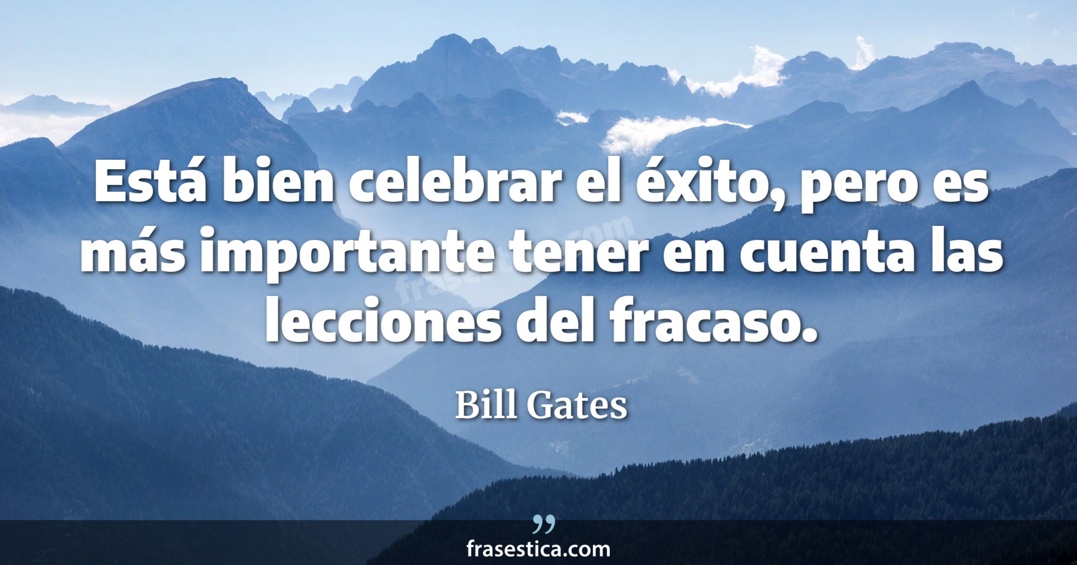 Está bien celebrar el éxito, pero es más importante tener en cuenta las lecciones del fracaso. - Bill Gates