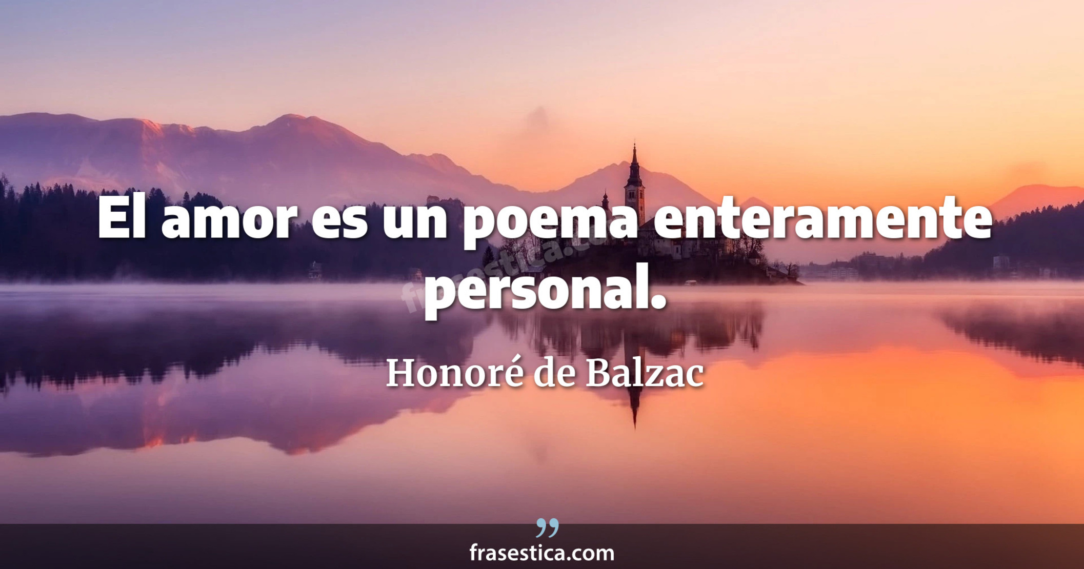 El amor es un poema enteramente personal. - Honoré de Balzac