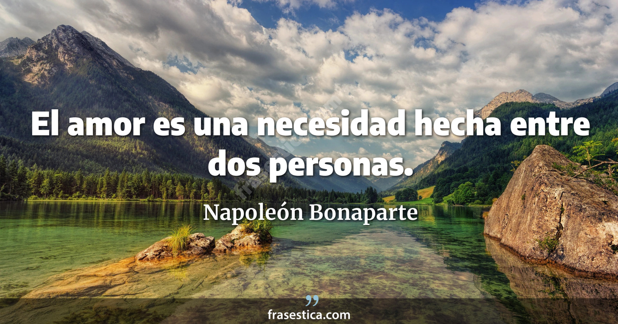 El amor es una necesidad hecha entre dos personas. - Napoleón Bonaparte