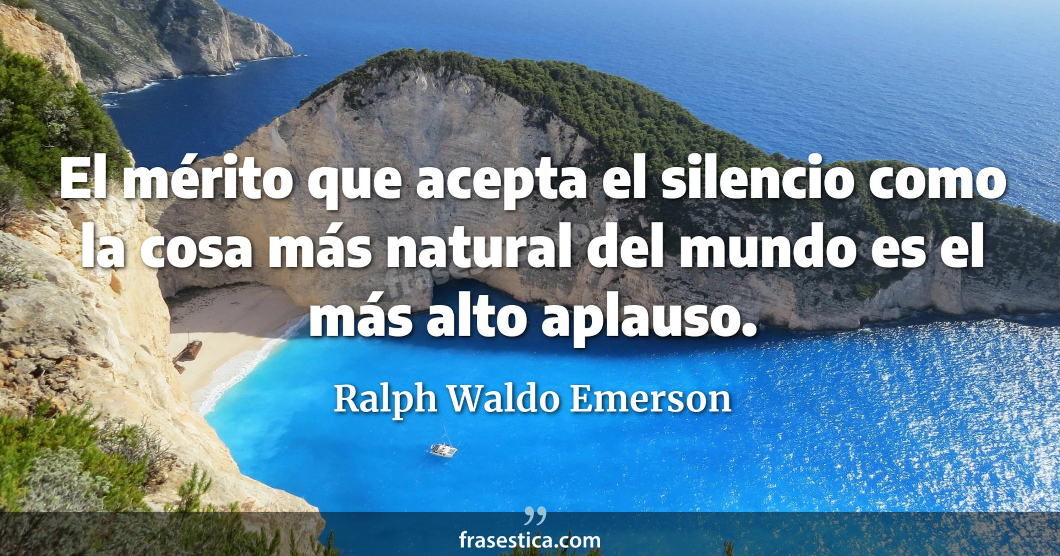 El mérito que acepta el silencio como la cosa más natural del mundo es el más alto aplauso. - Ralph Waldo Emerson