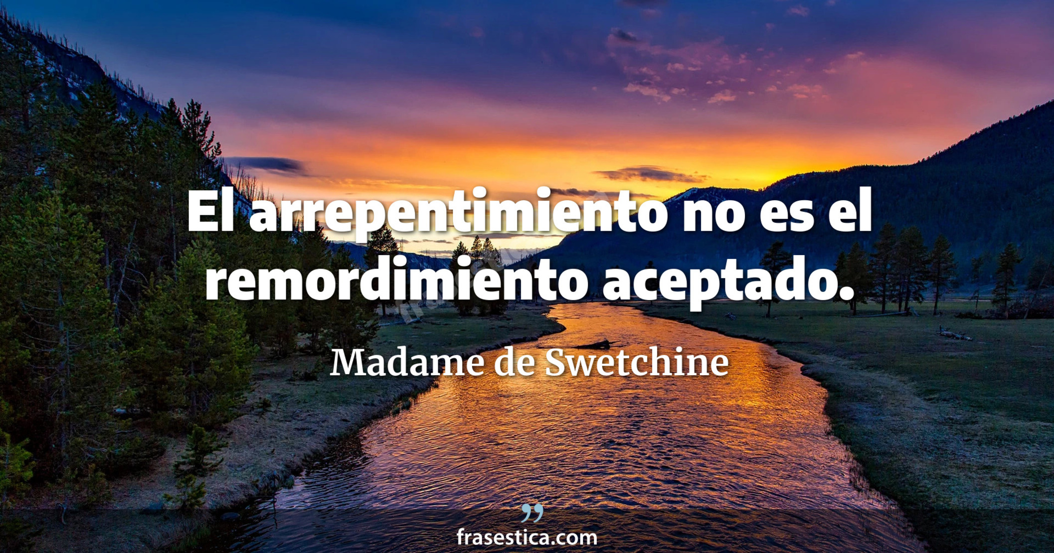 El arrepentimiento no es el remordimiento aceptado. - Madame de Swetchine