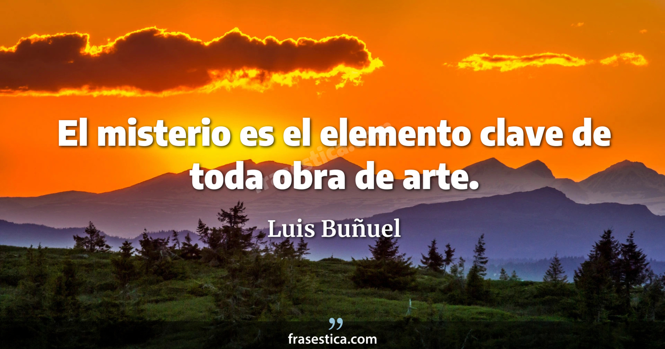 El misterio es el elemento clave de toda obra de arte. - Luis Buñuel