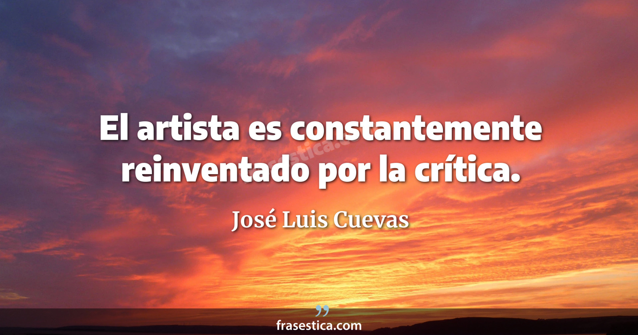 El artista es constantemente reinventado por la crítica. - José Luis Cuevas