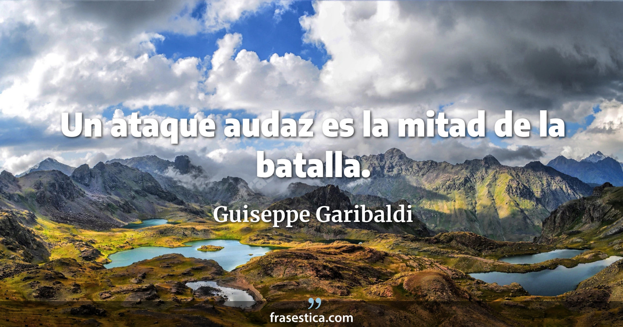 Un ataque audaz es la mitad de la batalla. - Guiseppe Garibaldi