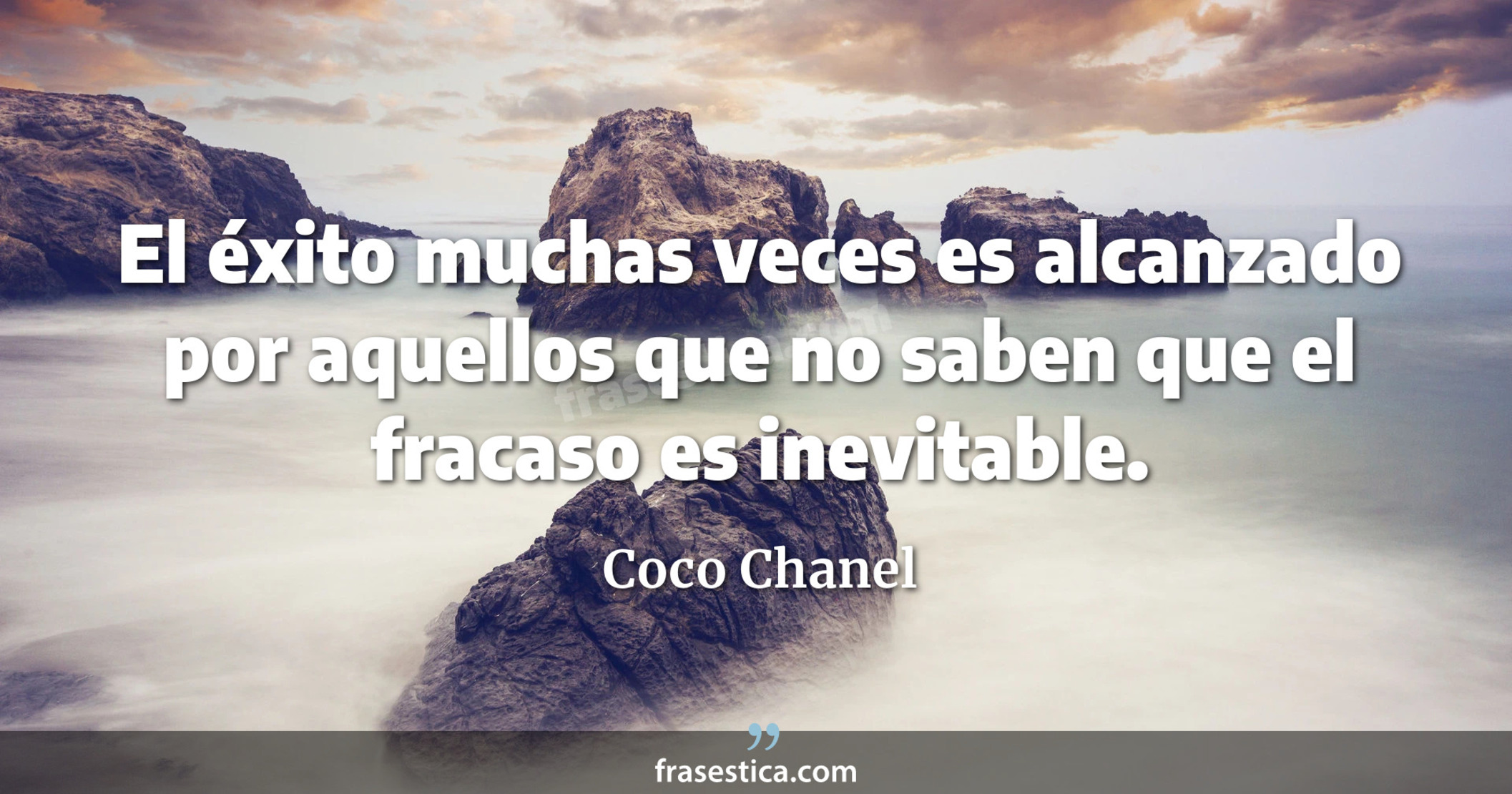 El éxito muchas veces es alcanzado por aquellos que no saben que el fracaso es inevitable. - Coco Chanel