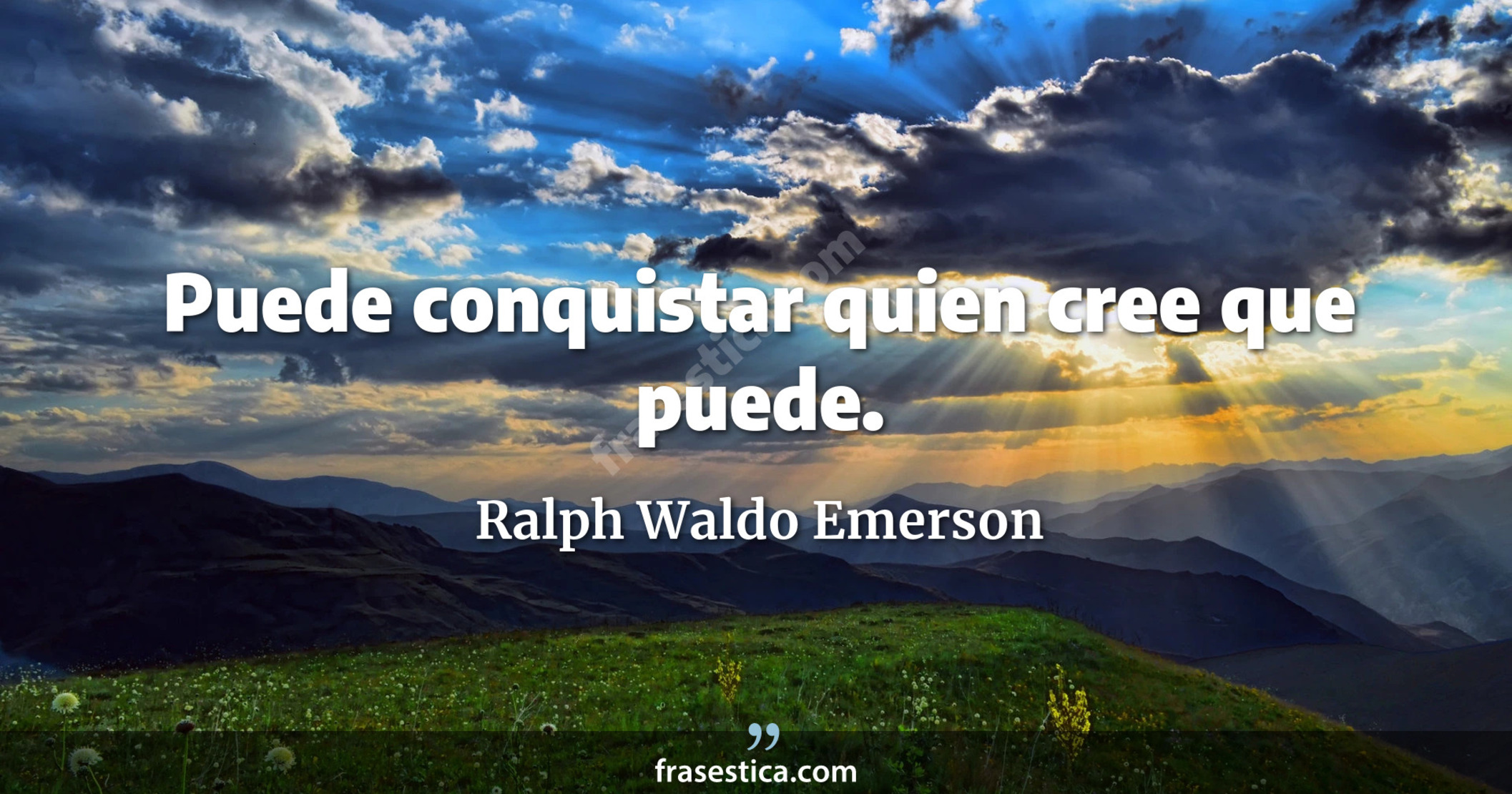 Puede conquistar quien cree que puede. - Ralph Waldo Emerson