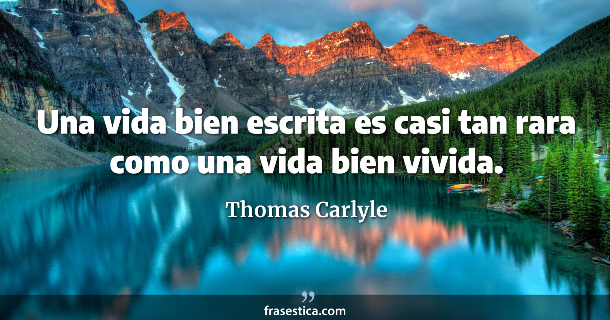 Una vida bien escrita es casi tan rara como una vida bien vivida. - Thomas Carlyle
