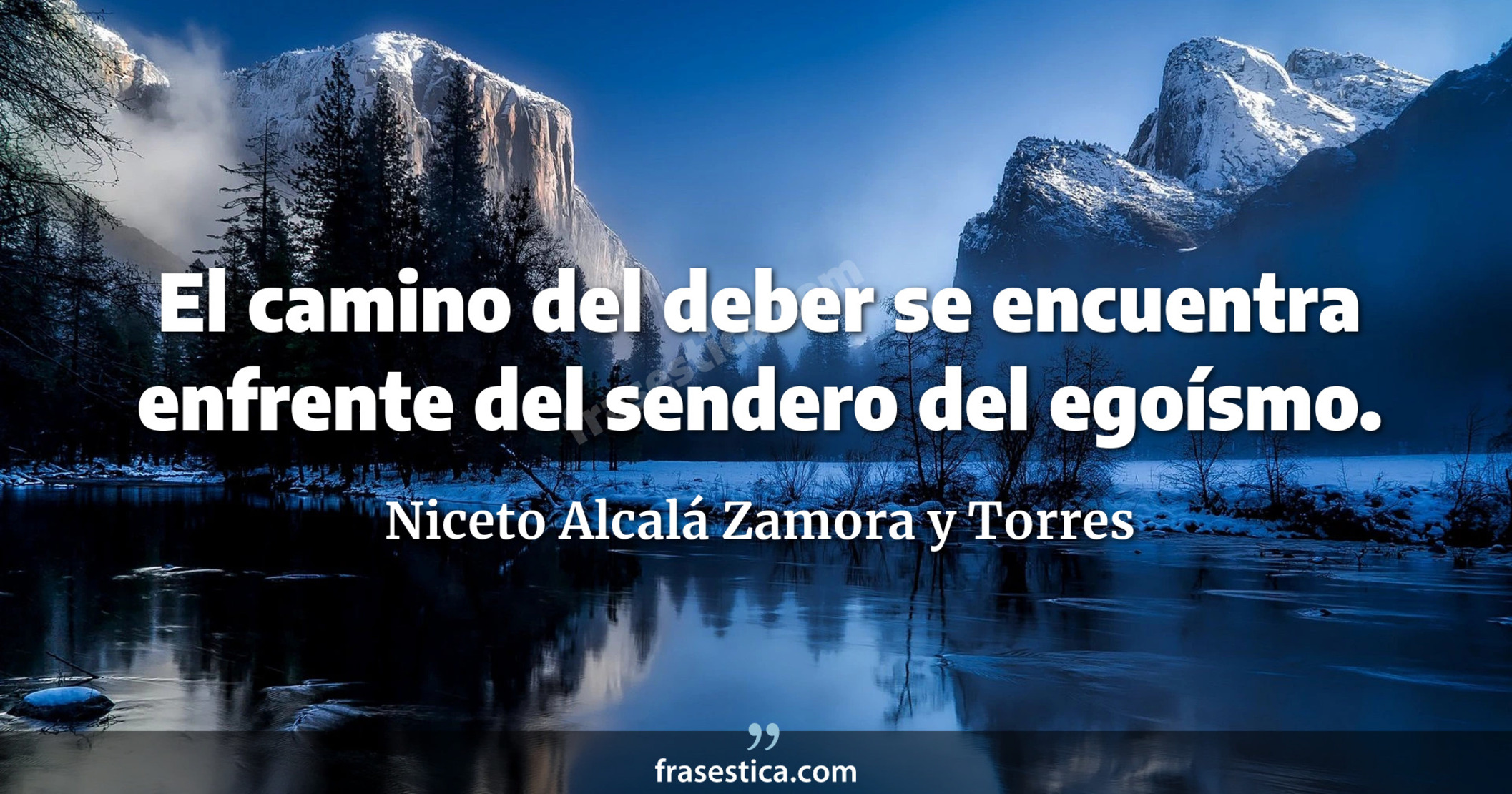 El camino del deber se encuentra enfrente del sendero del egoísmo. - Niceto Alcalá Zamora y Torres
