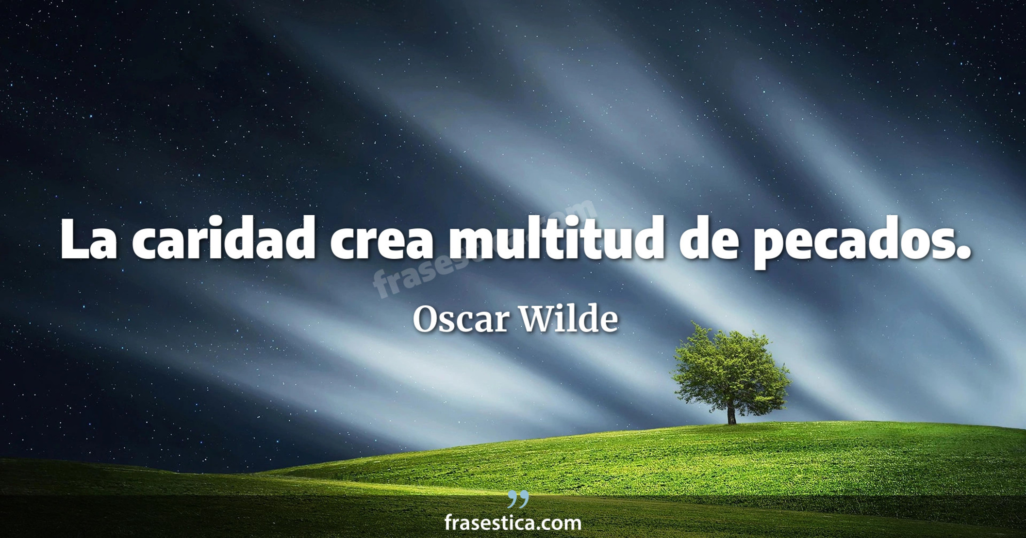 La caridad crea multitud de pecados. - Oscar Wilde