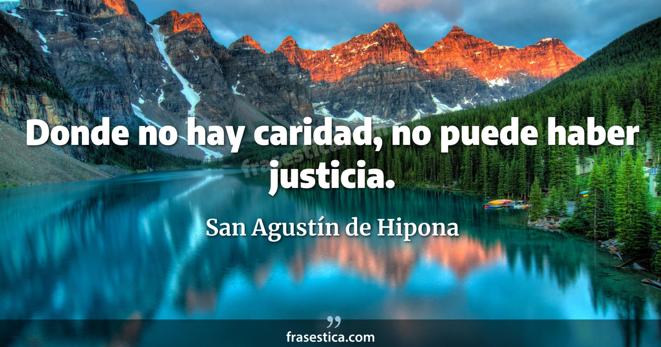Donde no hay caridad, no puede haber justicia. - San Agustín de Hipona