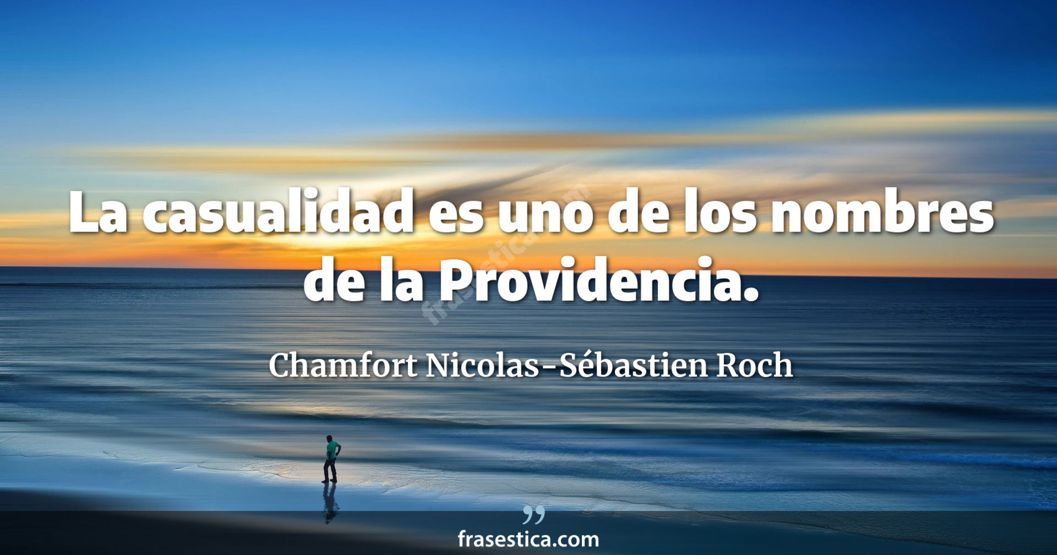 La casualidad es uno de los nombres de la Providencia. - Chamfort Nicolas-Sébastien Roch