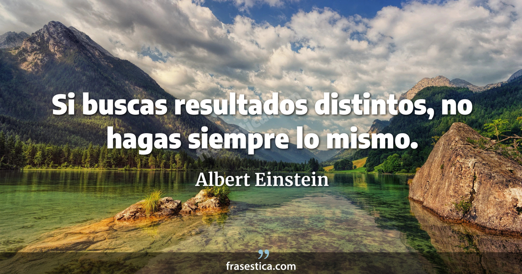 Si buscas resultados distintos, no hagas siempre lo mismo. - Albert Einstein