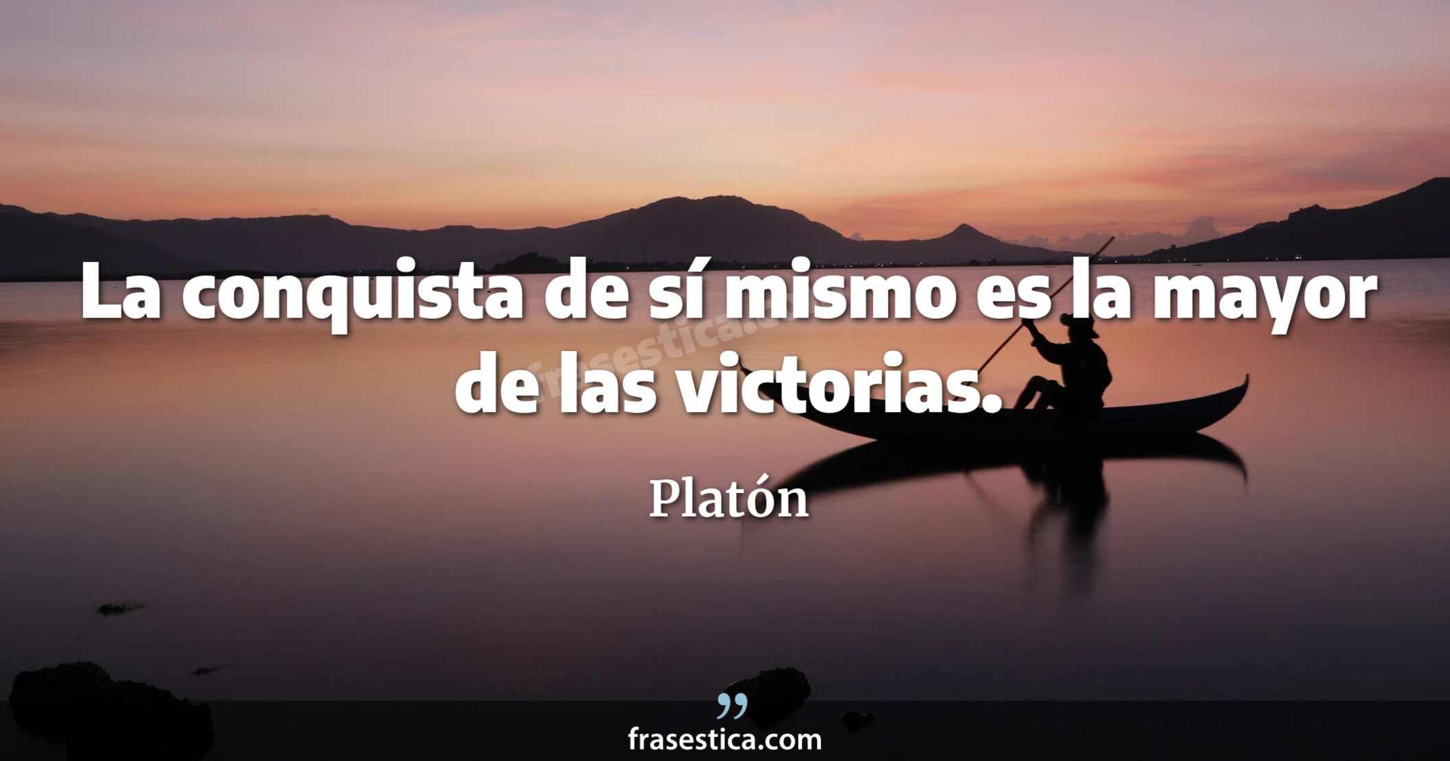 La conquista de sí mismo es la mayor de las victorias. - Platón