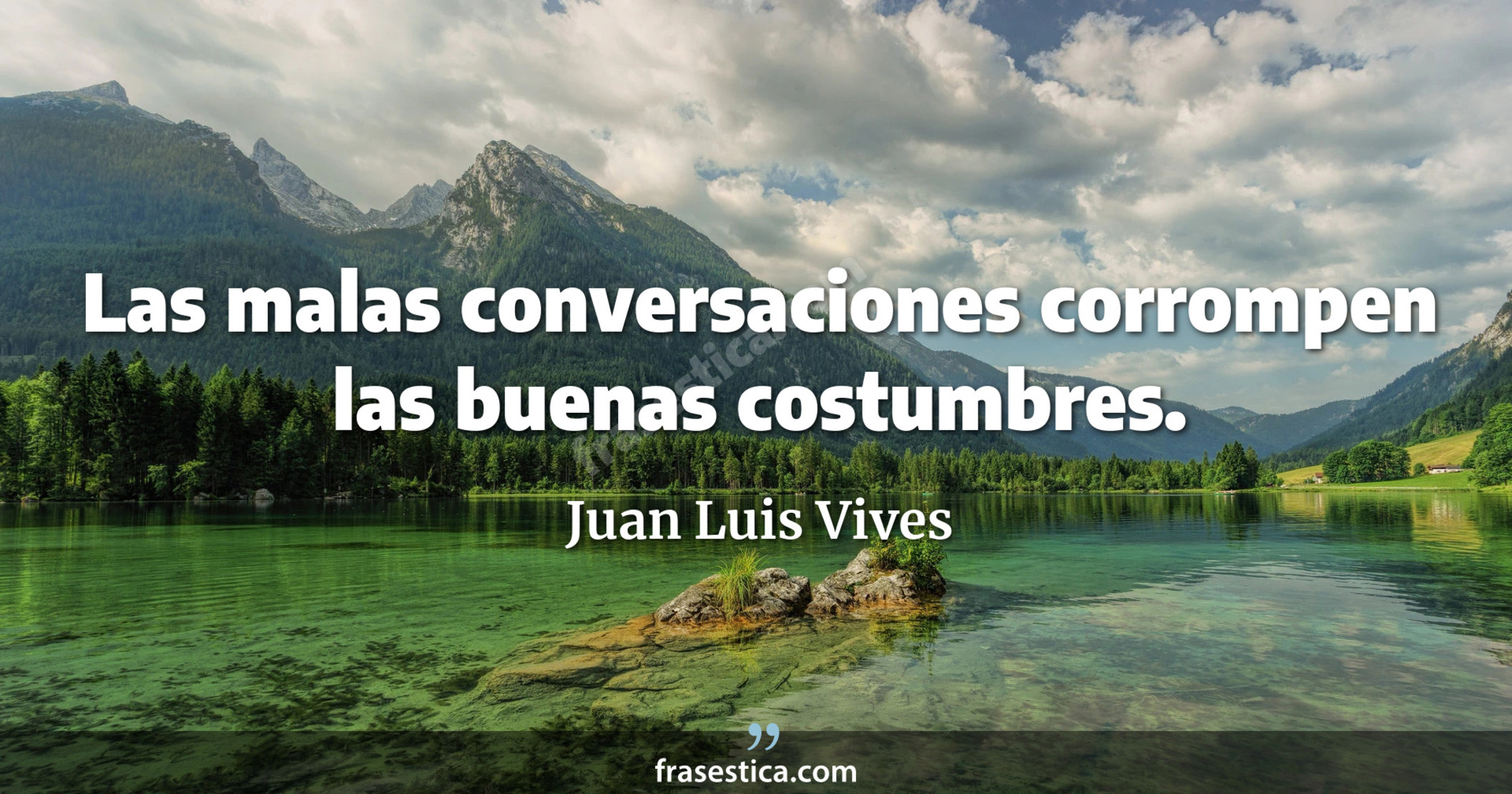 Las malas conversaciones corrompen las buenas costumbres. - Juan Luis Vives