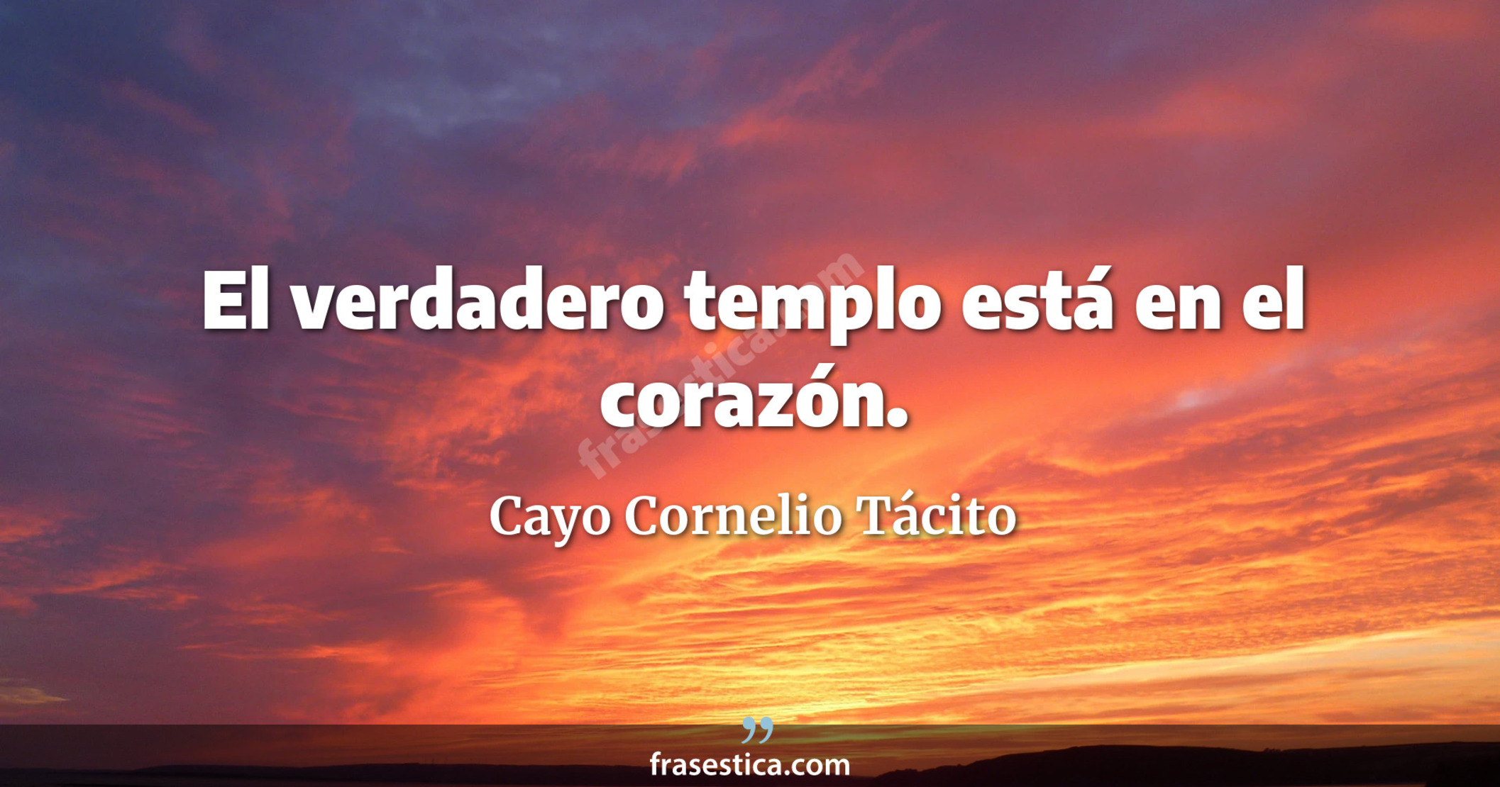 El verdadero templo está en el corazón. - Cayo Cornelio Tácito