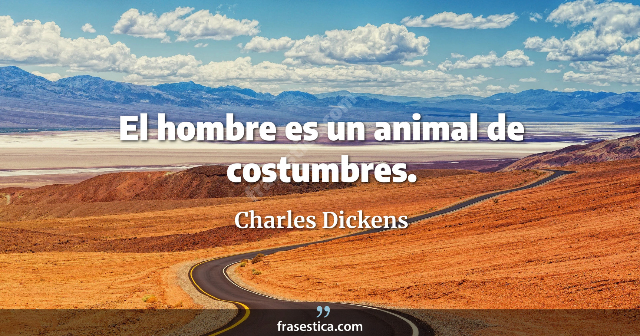 El hombre es un animal de costumbres. - Charles Dickens