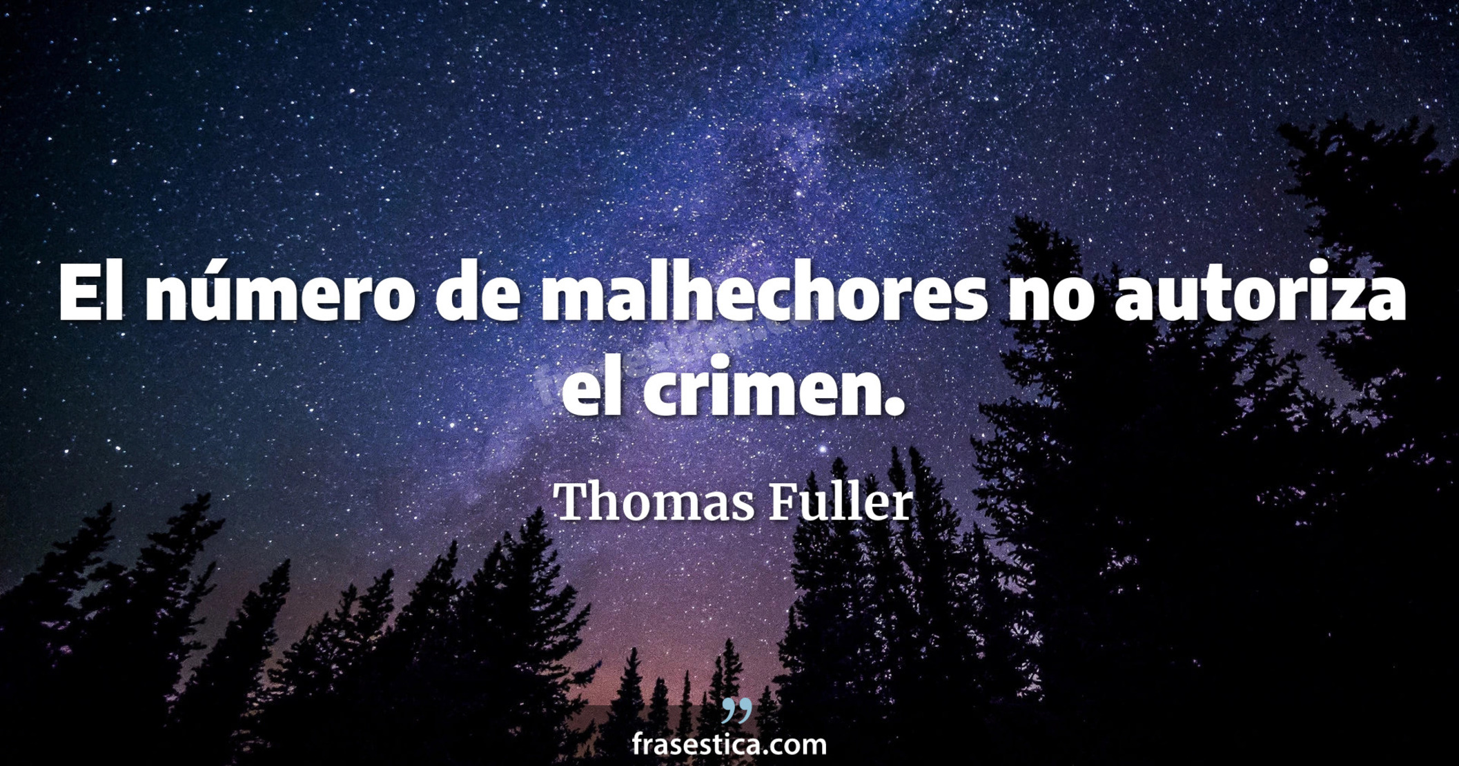 El número de malhechores no autoriza el crimen. - Thomas Fuller