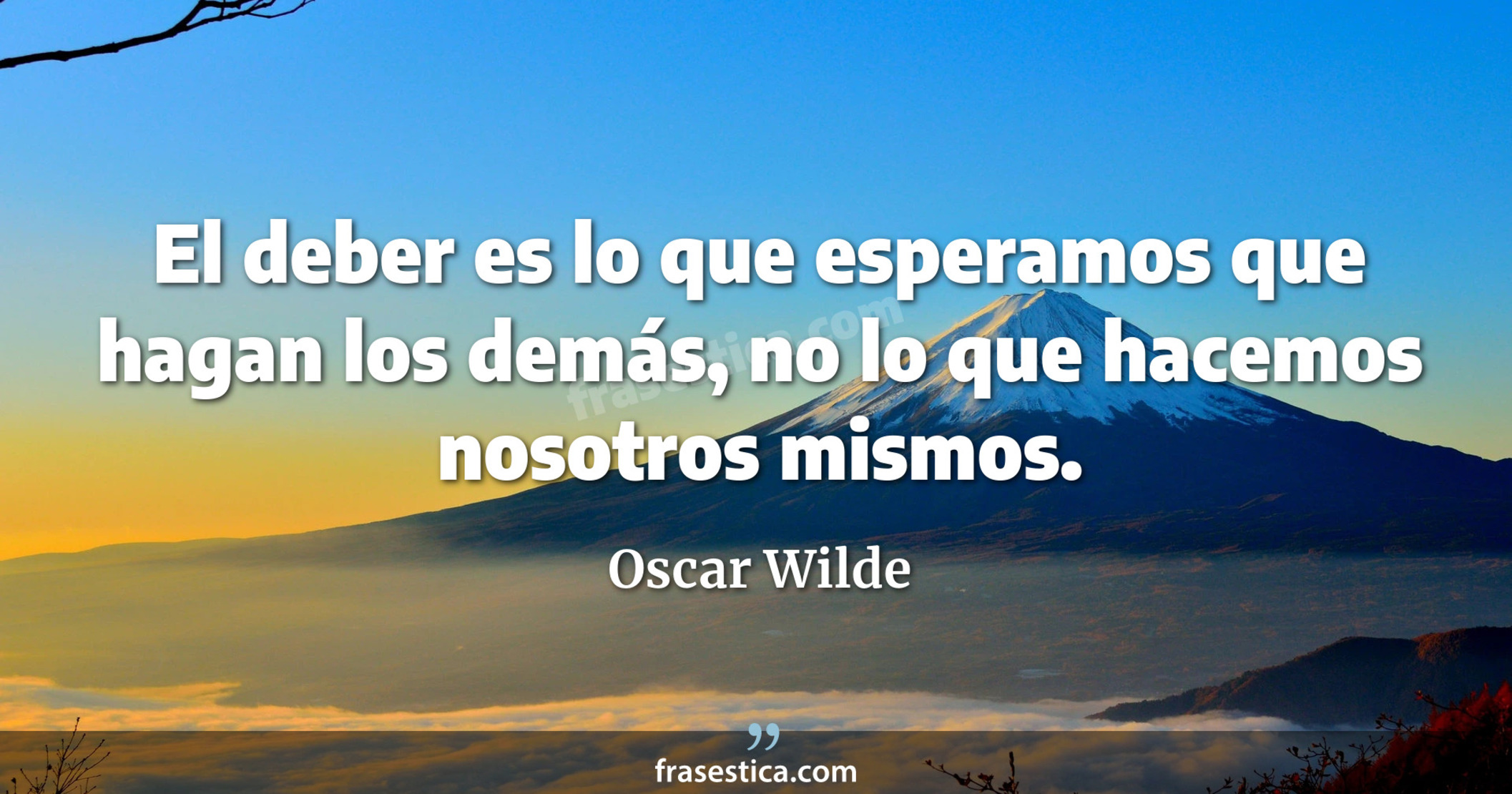 El deber es lo que esperamos que hagan los demás, no lo que hacemos nosotros mismos. - Oscar Wilde