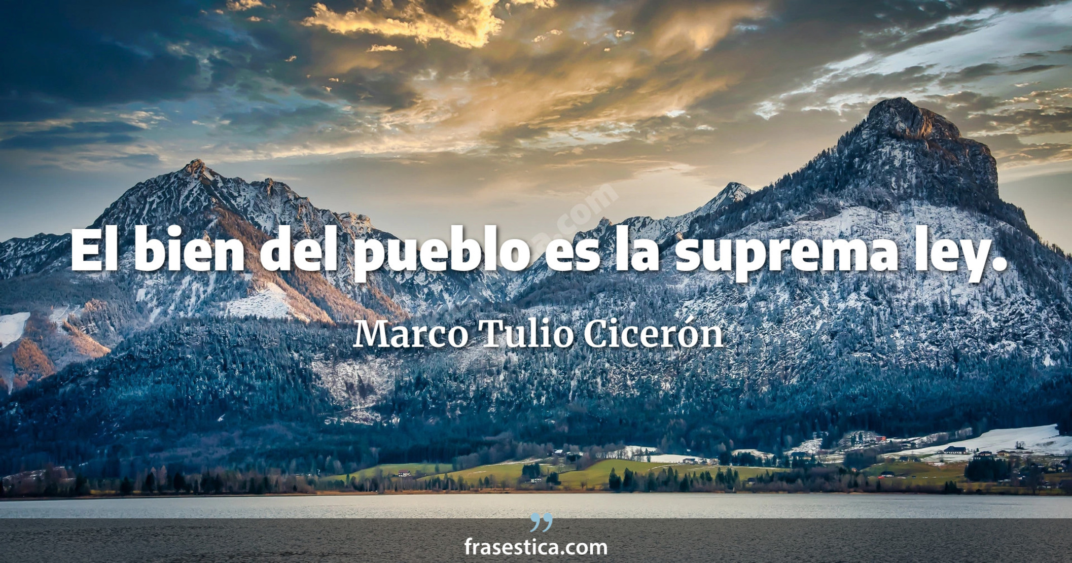 El bien del pueblo es la suprema ley. - Marco Tulio Cicerón