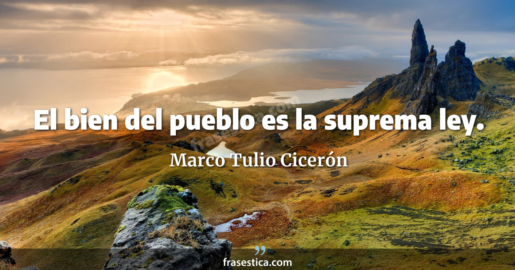 El bien del pueblo es la suprema ley. - Marco Tulio Cicerón