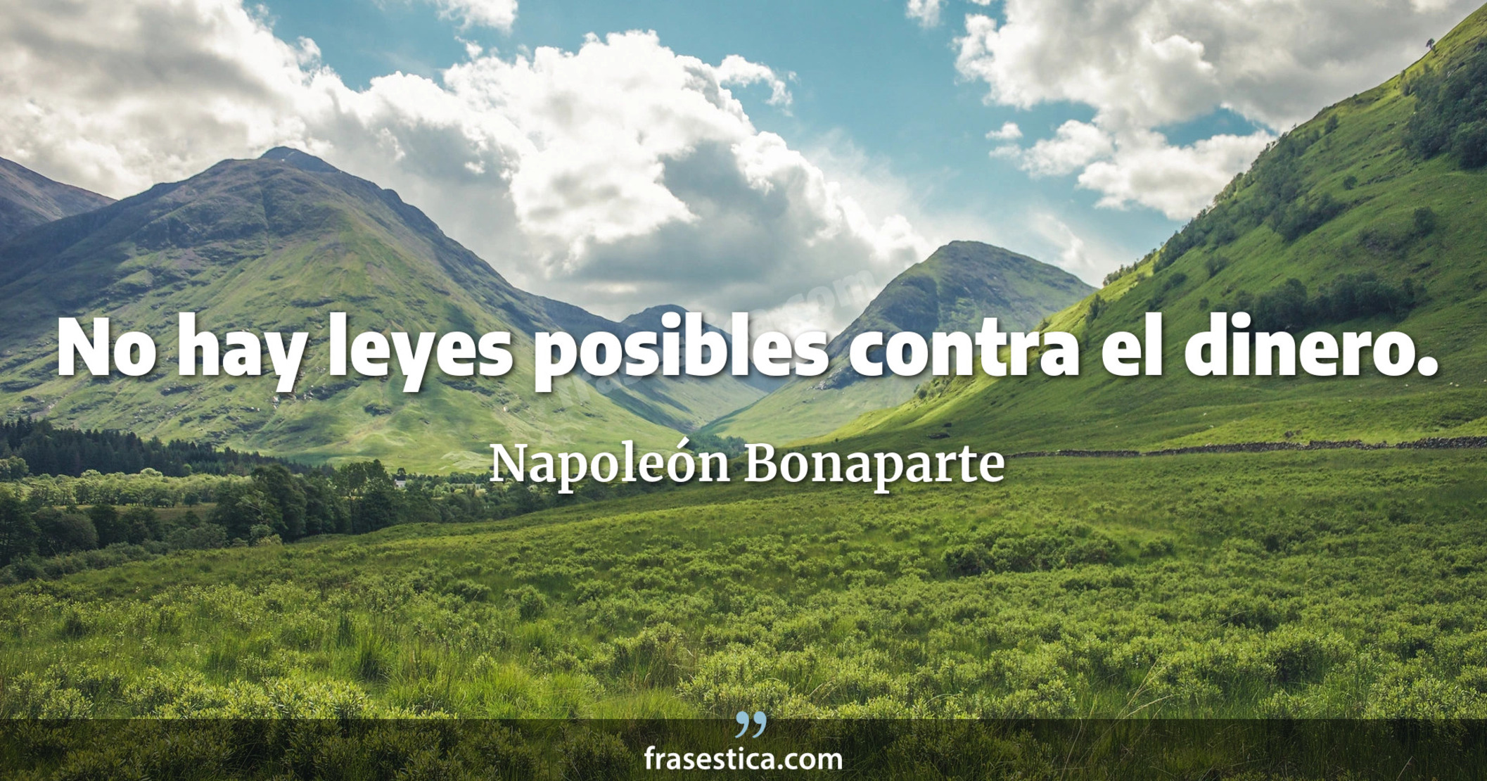 No hay leyes posibles contra el dinero. - Napoleón Bonaparte