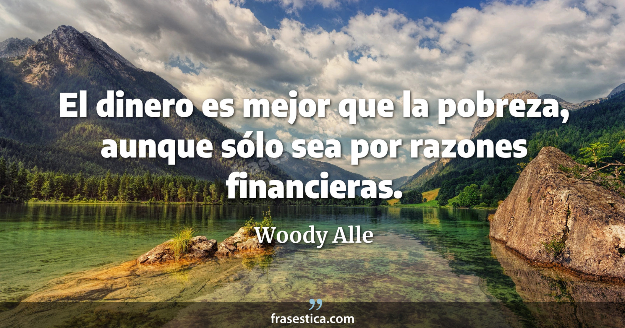 El dinero es mejor que la pobreza, aunque sólo sea por razones financieras. - Woody Alle