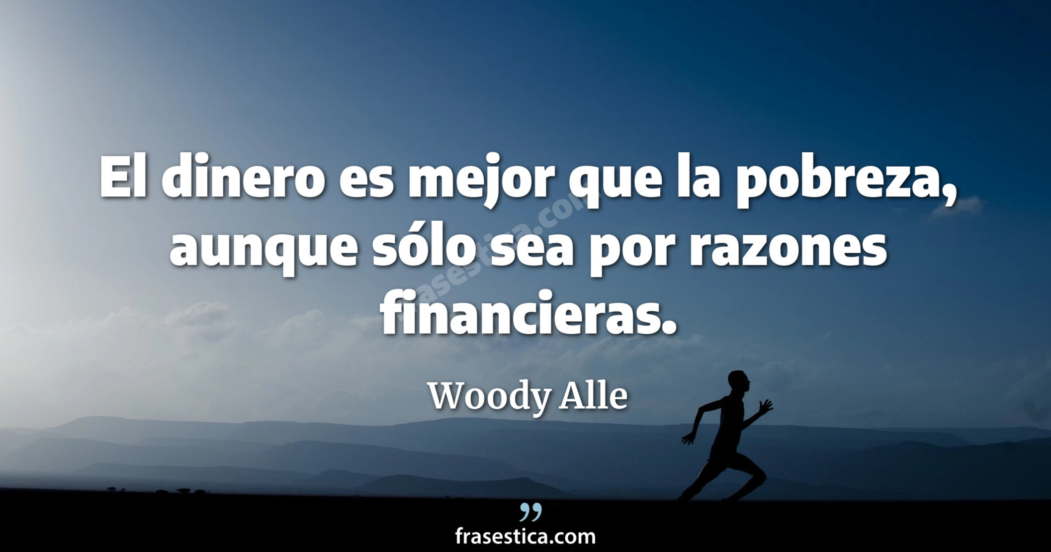 El dinero es mejor que la pobreza, aunque sólo sea por razones financieras. - Woody Alle