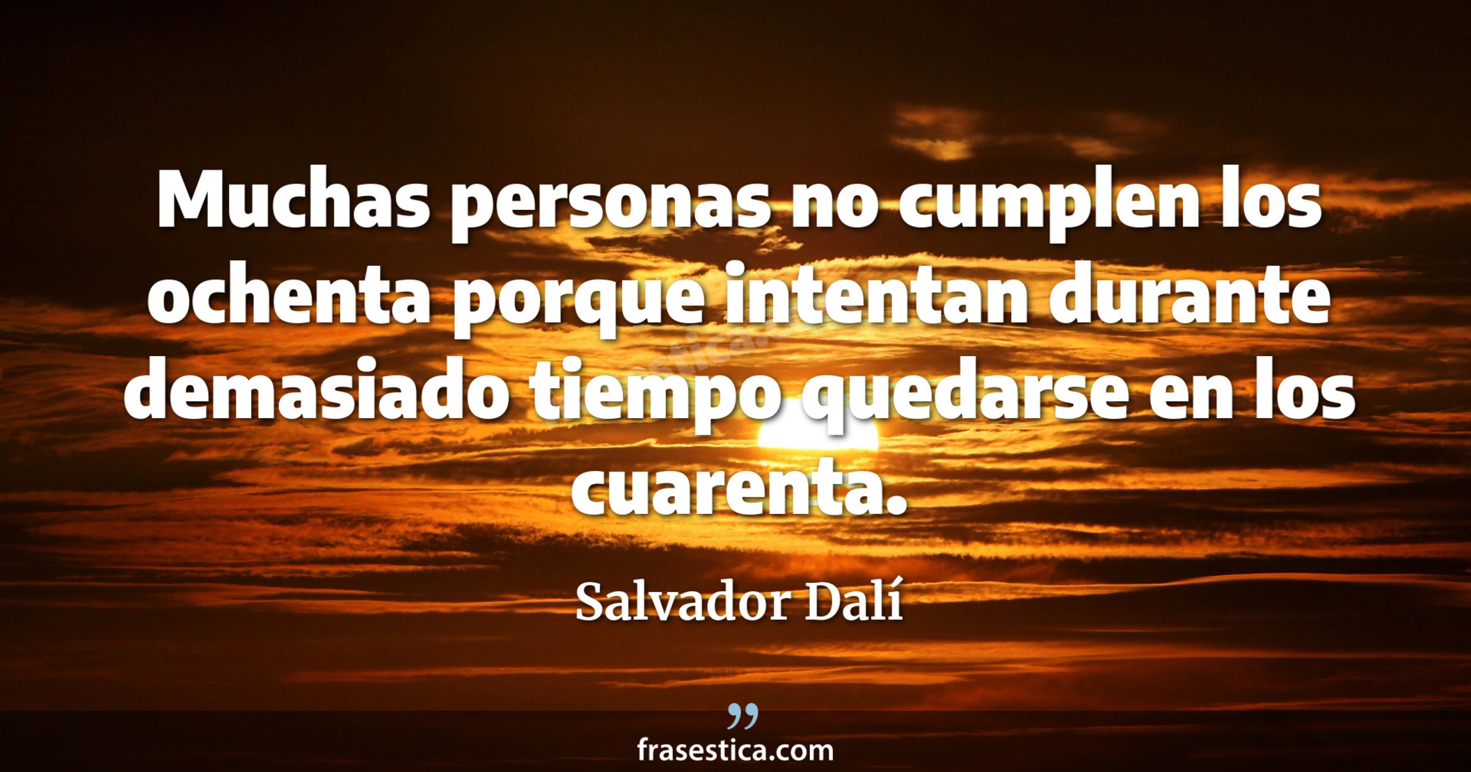 Muchas personas no cumplen los ochenta porque intentan durante demasiado tiempo quedarse en los cuarenta. - Salvador Dalí