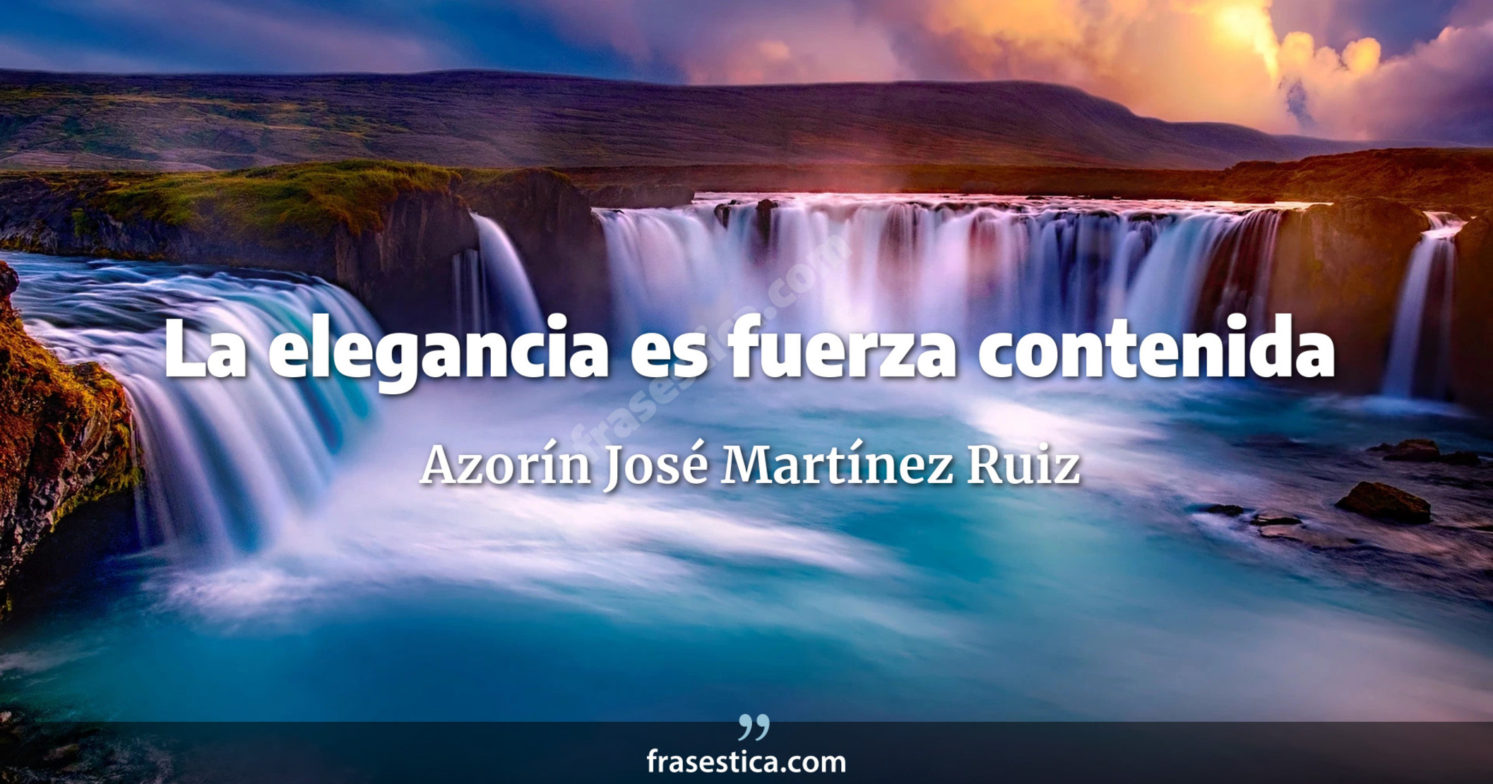 La elegancia es fuerza contenida - Azorín José Martínez Ruiz