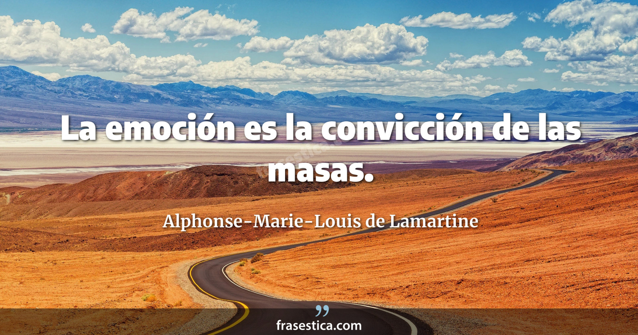 La emoción es la convicción de las masas. - Alphonse-Marie-Louis de Lamartine